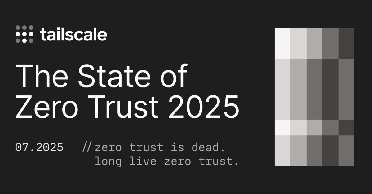 Tailscale says Zero Trust is broken, and that might be a good thing